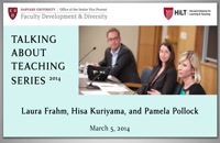 05 Talking About Teaching Spring 2014 | Laura Frahm, Hisa Kuriyama, Pamela Pollock