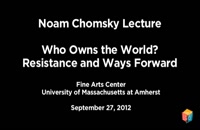 Noam Chomsky: Who Owns the World? Resistance and Ways Forward 2012