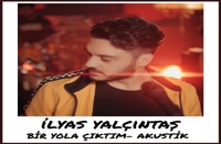 آهنگ ایلیاس یالچینتاش بنام Bir Yola Ciktim (Akustik)
